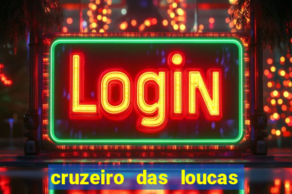 cruzeiro das loucas onde assistir